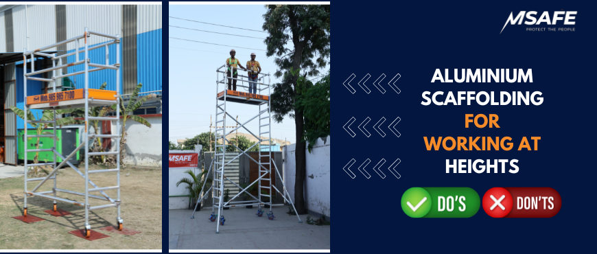 Aluminium Scaffolding for Working at Heights- Do’s And Don’ts