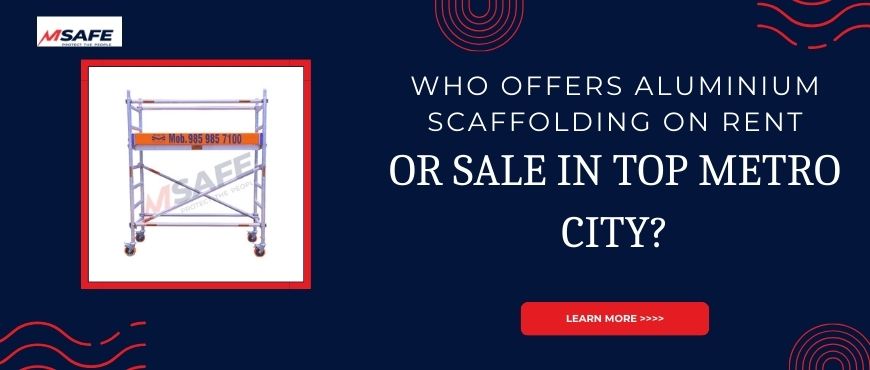Who Offers Aluminium Scaffolding on Rent or Sale in top Metro City?