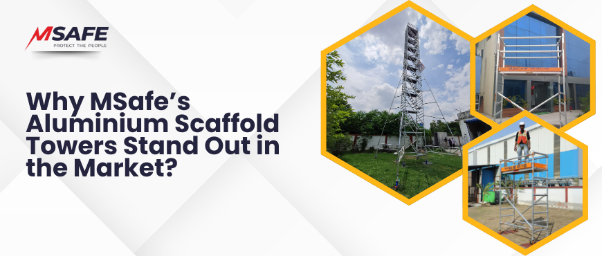 Why MSafe’s Aluminium Scaffolding Towers Stand Out?