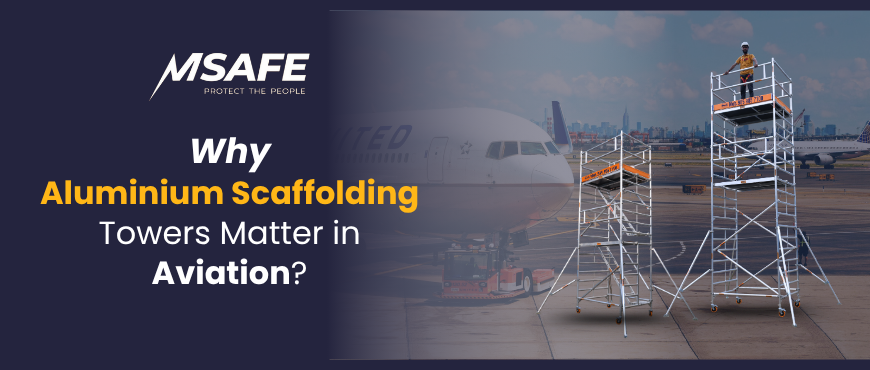 Why Aluminium Scaffolding Towers Matter in Aviation?
