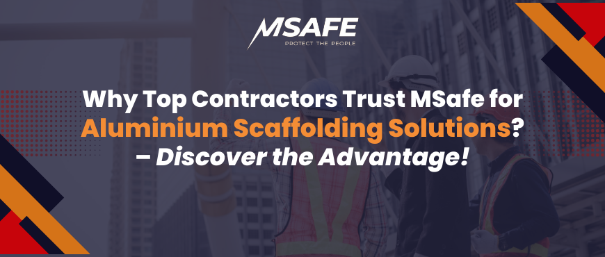 Why Top Contractors Trust MSafe for Aluminium Scaffolding Solutions? – Discover the Advantage!