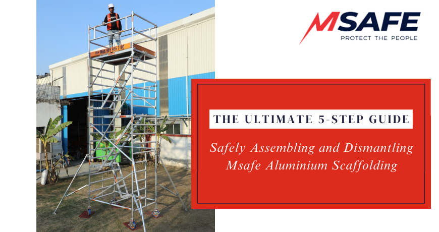 The Ultimate 5-Step Guide: Safely Assembling and Dismantling MSafe Aluminium Scaffolding